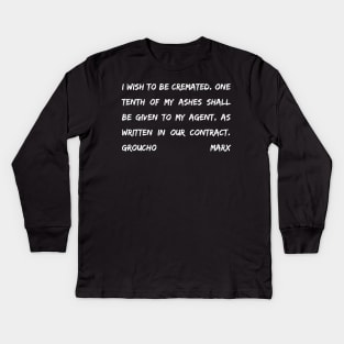 Groucho Marx Quote - I Wish To Be Cremated One Tenth Of My Ashes- Funny Actor Gift Kids Long Sleeve T-Shirt